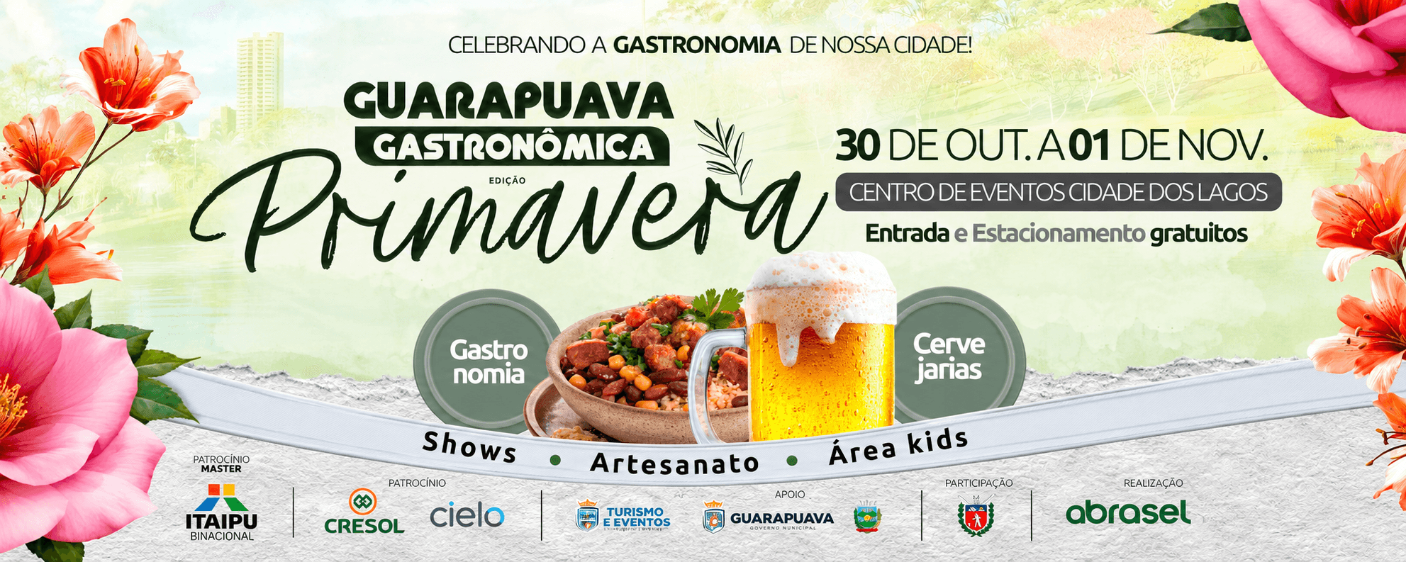 Guarapuava Gastronômica edição Primavera, de 30 de outubro a 1º de novembro, no Centro de Eventos Cidade dos Lagos. Entrada e estacionamento gratuitos. Patrocínio master Itaipu Binacional.